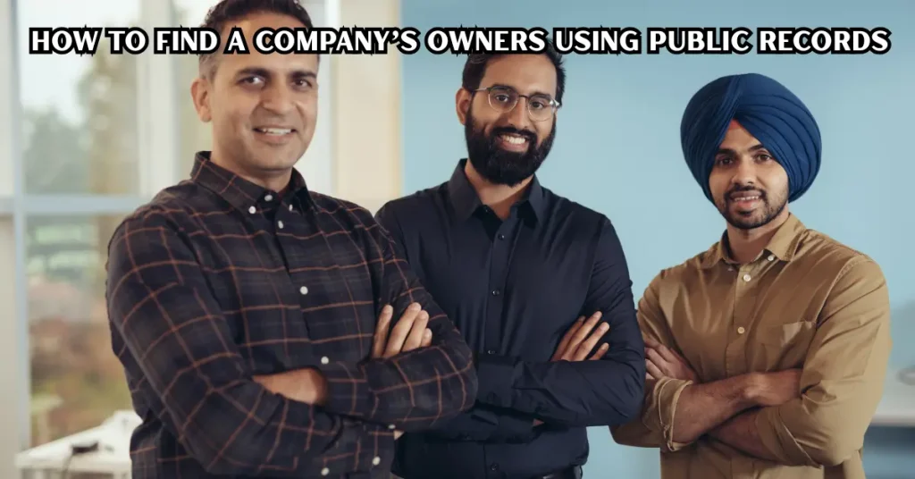 How to Find a Company’s Owners: A Complete Research Guide how to find a company’s owners using public records